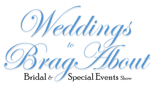 Weddings to Brag About Bridal Show
